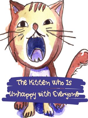 cover image of The Kitten Who Is Unhappy with Everyone